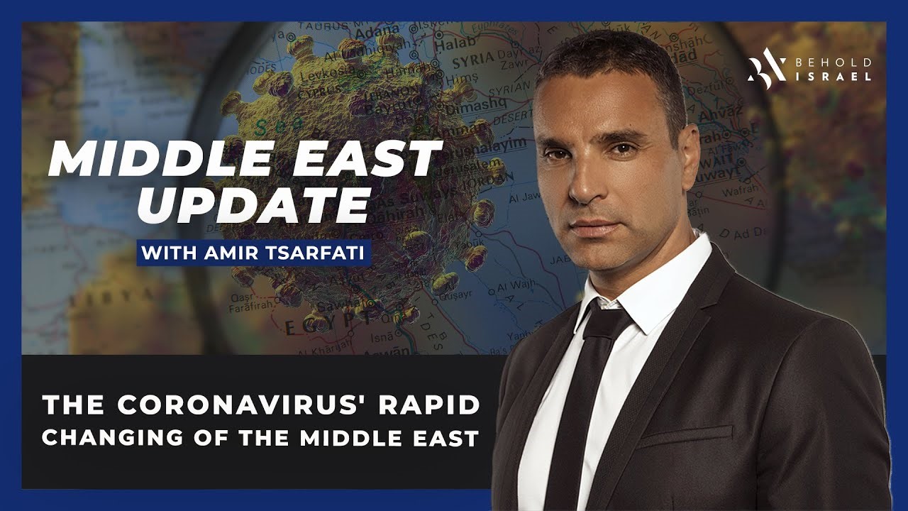 Amir Tsarfati: The Coronavirus’ Rapid Changing of the Middle East