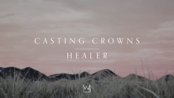 Casting Crowns – Healer (Official Lyric Video)