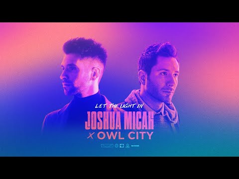 Joshua Micah – Let The Light In (feat. Owl City) Lyric Video