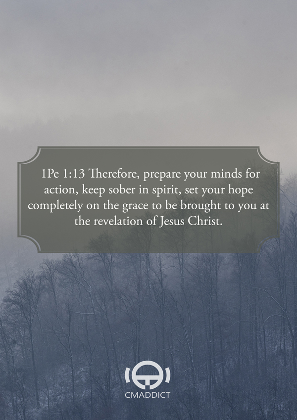 1Pe 1:13  “Therefore, prepare your minds for action”