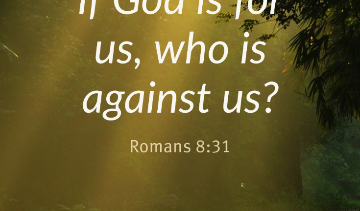 If God is for us, who is against us? – Romans 8:31