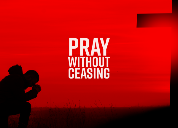 Pray without ceasing.