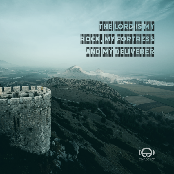 The Lord is my rock, my FORTRESS and my deliverer