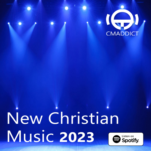 New Christian Music 2023 (A CMADDICT Playlist)