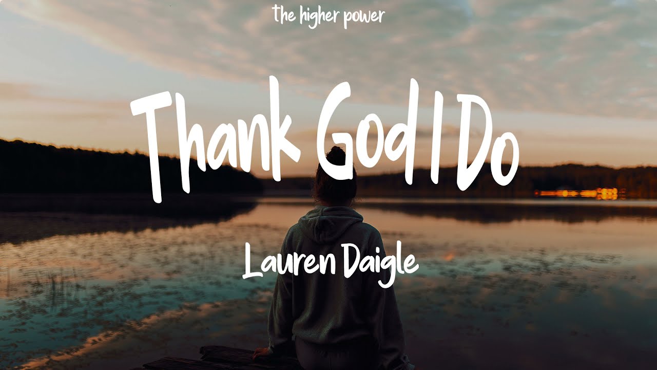 Lauren Daigle – Thank God I Do (Official Lyric Video)