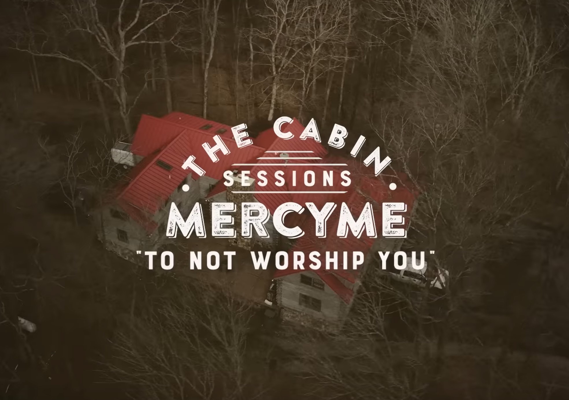 MercyMe – To Not Worship You (The Cabin Sessions)