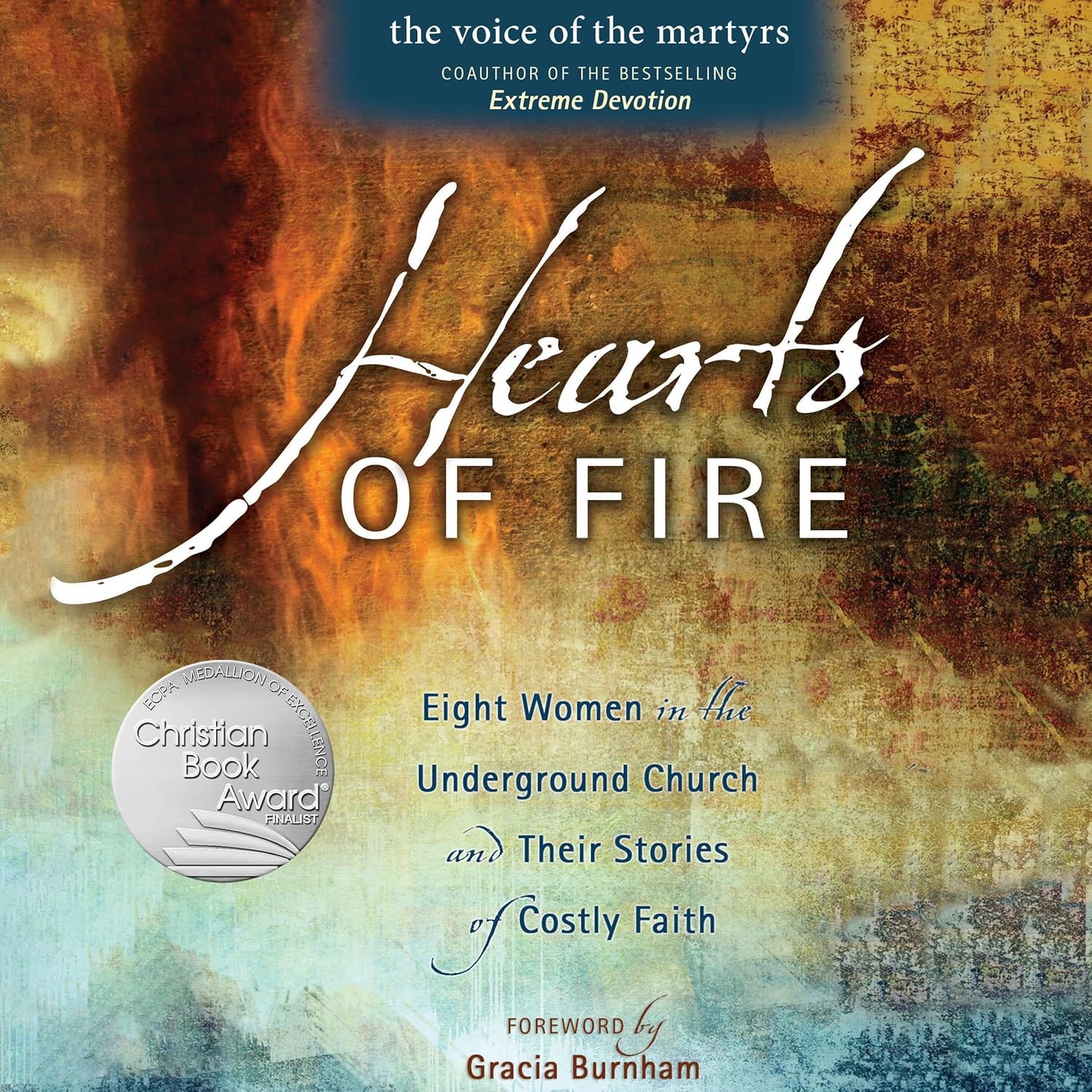 Hearts of Fire – Eight Women in the Underground Church and Their Stories of Costly Faith – By The Voice of the Martyrs