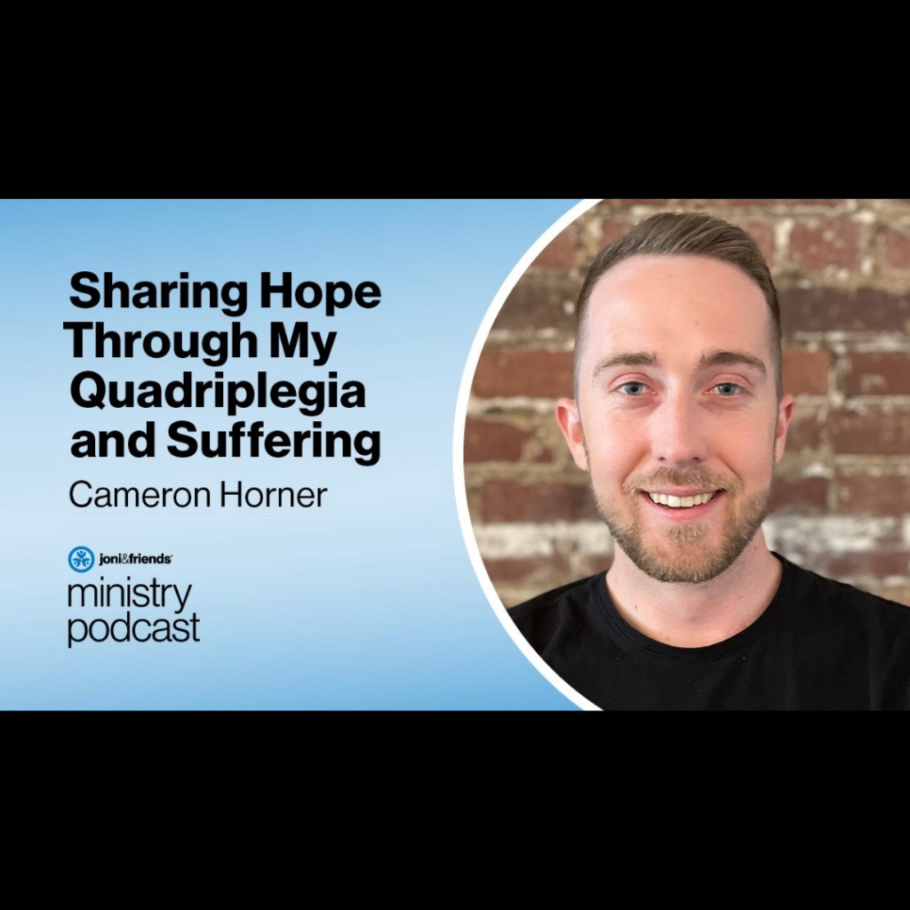 Cameron Horner | Sharing Hope Through My Quadriplegia and Suffering | S5:E14