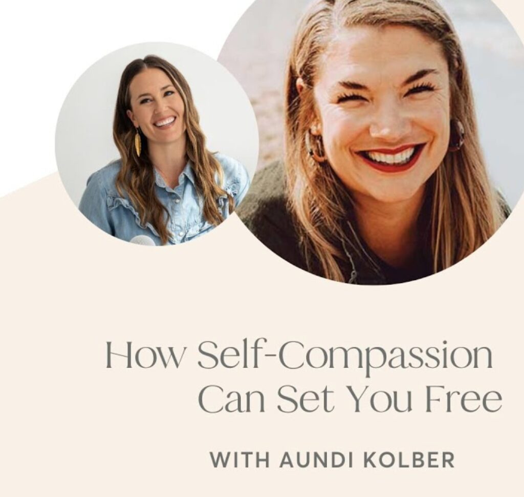 How Self-Compassion Can Set You Free — with Aundi Kolber and Allie Marie Smith