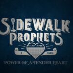 Sidewalk Prophets – Power Of A Tender Heart (Official Lyric Video)