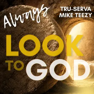 TRU-SERVA Releases “Always Look to God” Featuring Mike Teezy