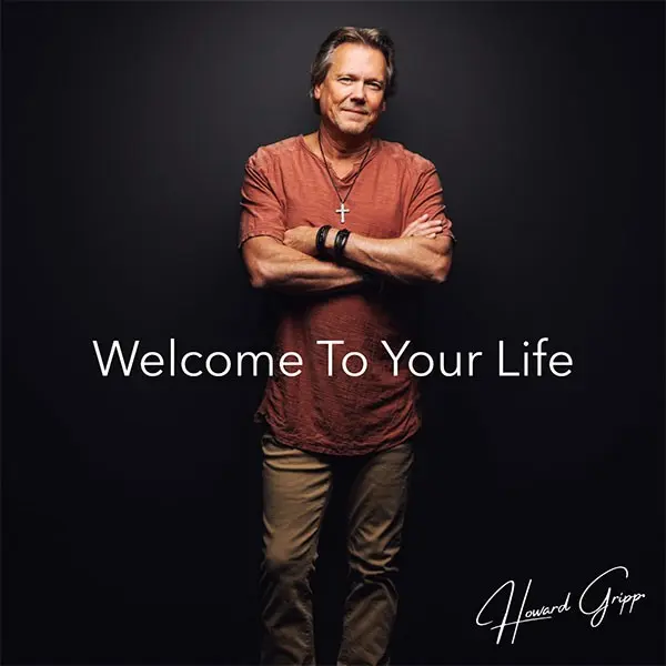 Howard Gripp Launches New Album Era With Billy Smiley-Produced “Welcome To Your Life